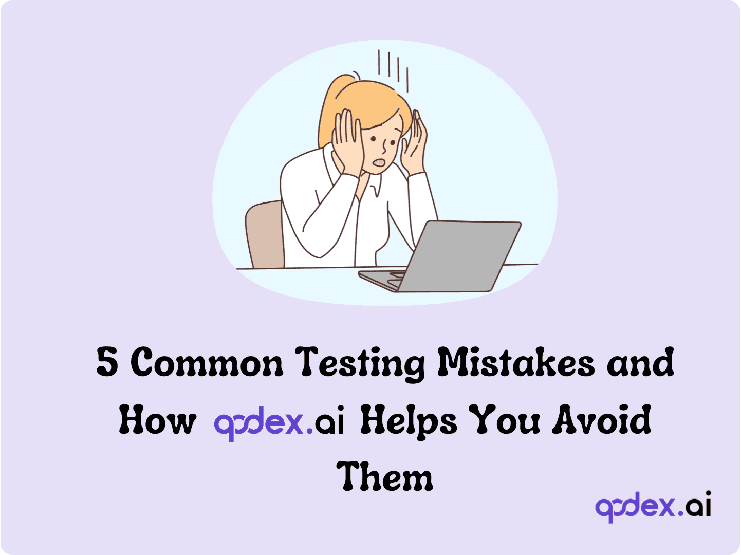 5 Common Testing Mistakes and How Qodex.ai Helps You Avoid Them