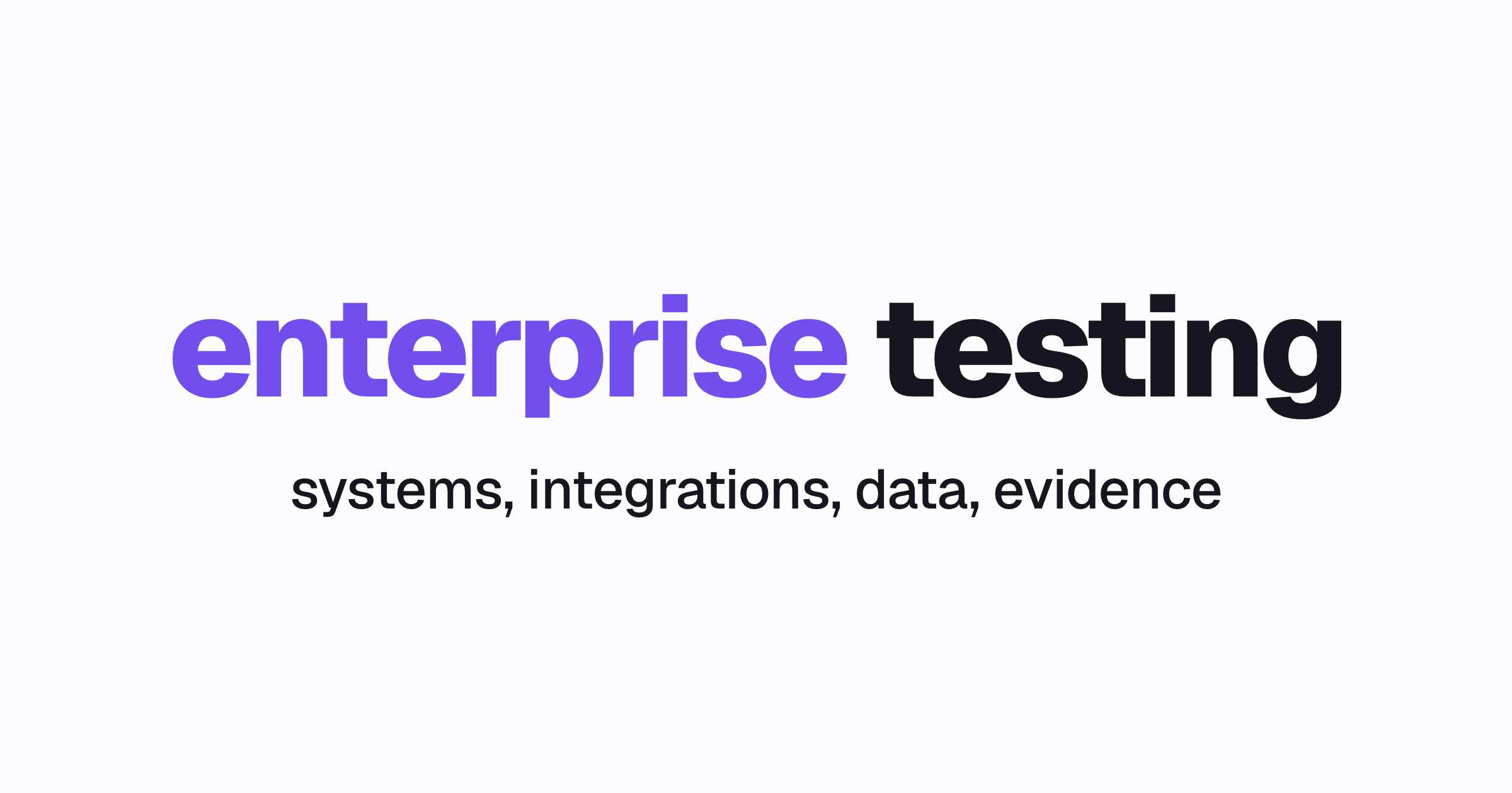 The words enterprise software testing above systems, integrations, data, evidence