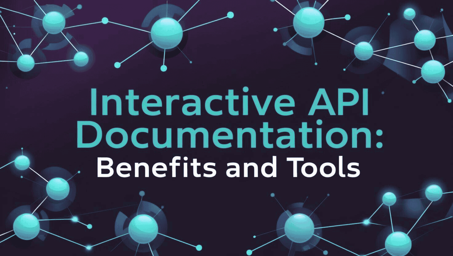 Interactive API Documentation: Benefits and Tools
