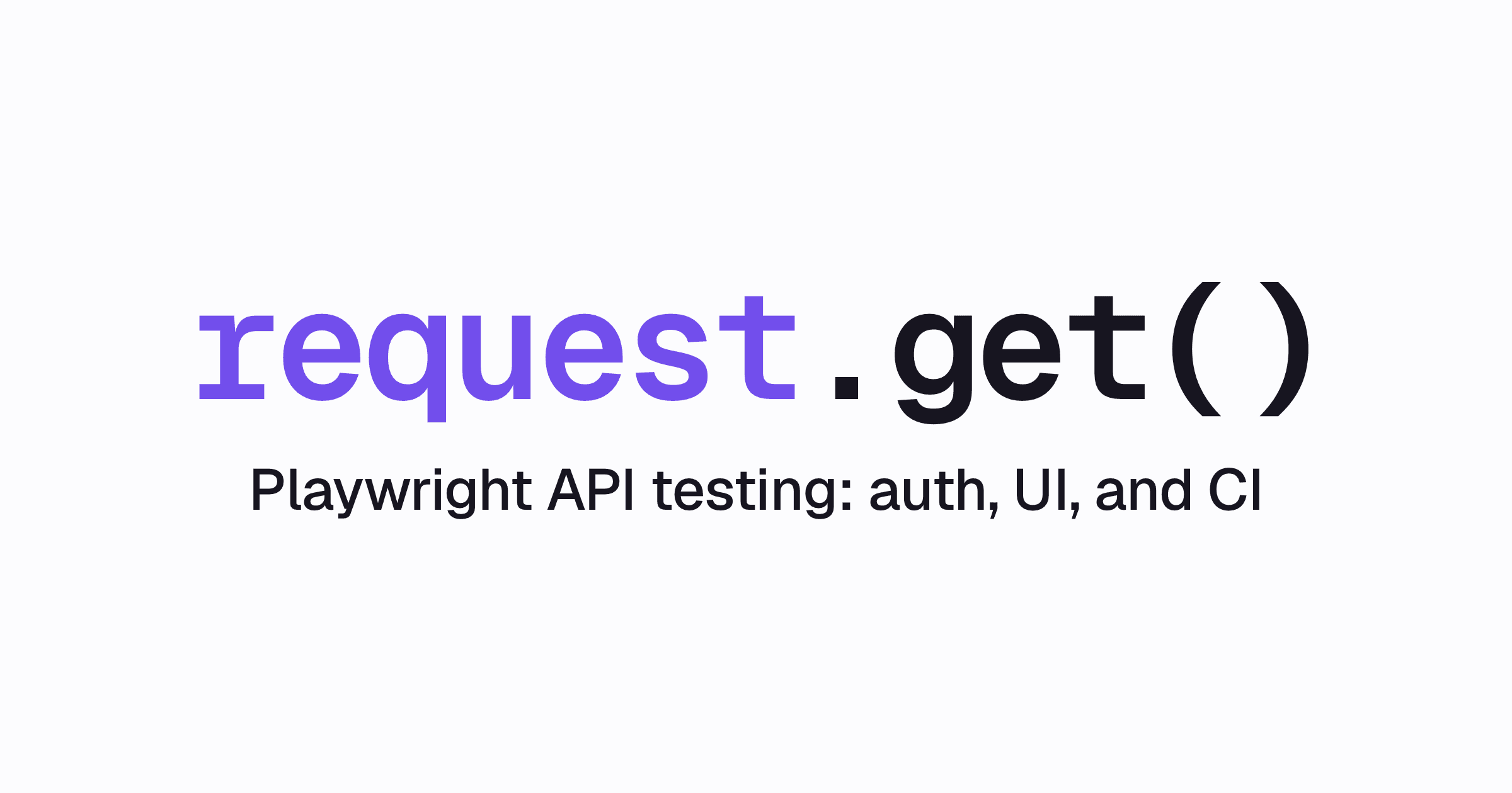 The code request.get above Playwright API testing, requests, auth, UI, and CI