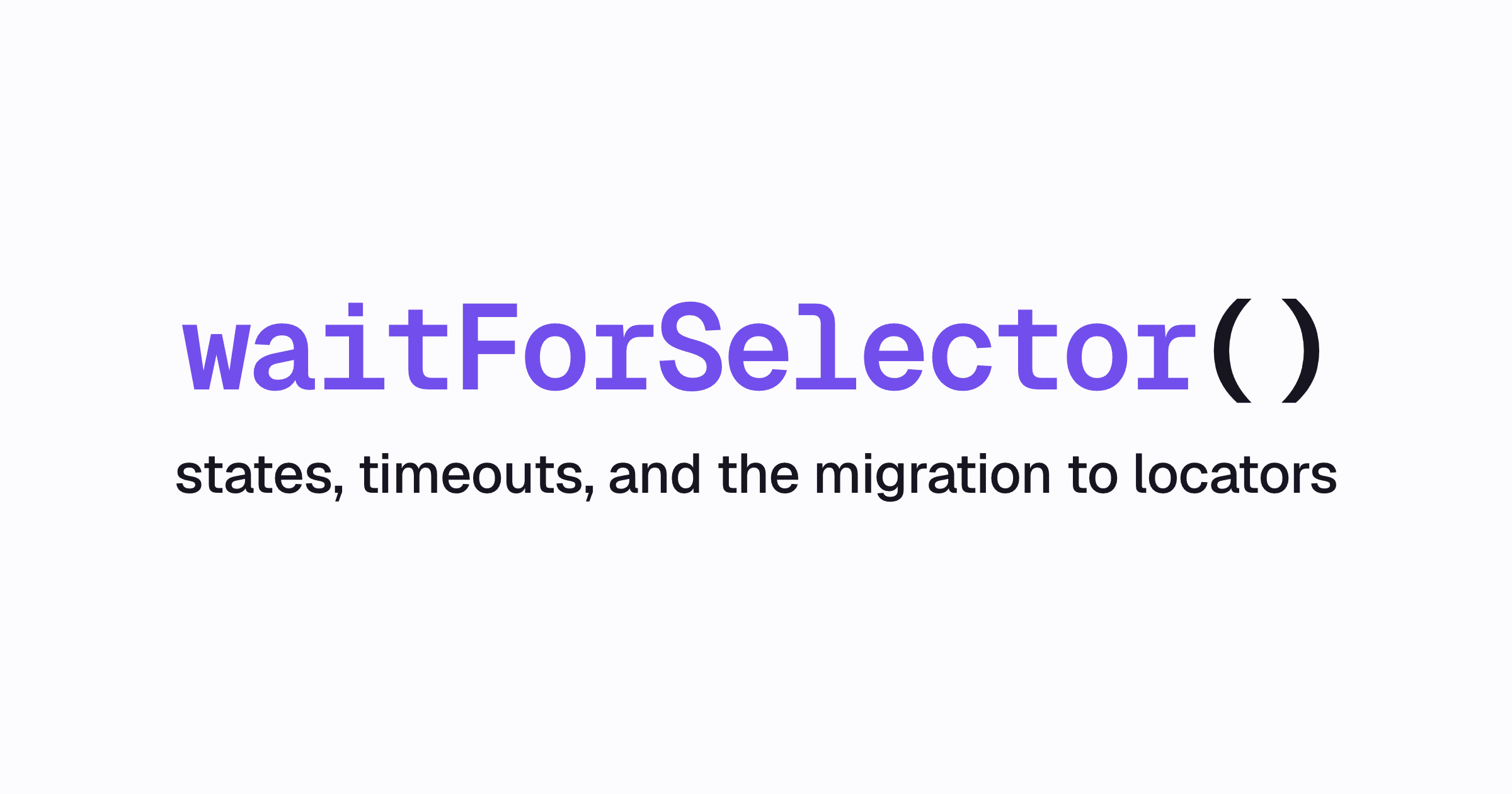 The code waitForSelector above states, timeout, and the migration to locators