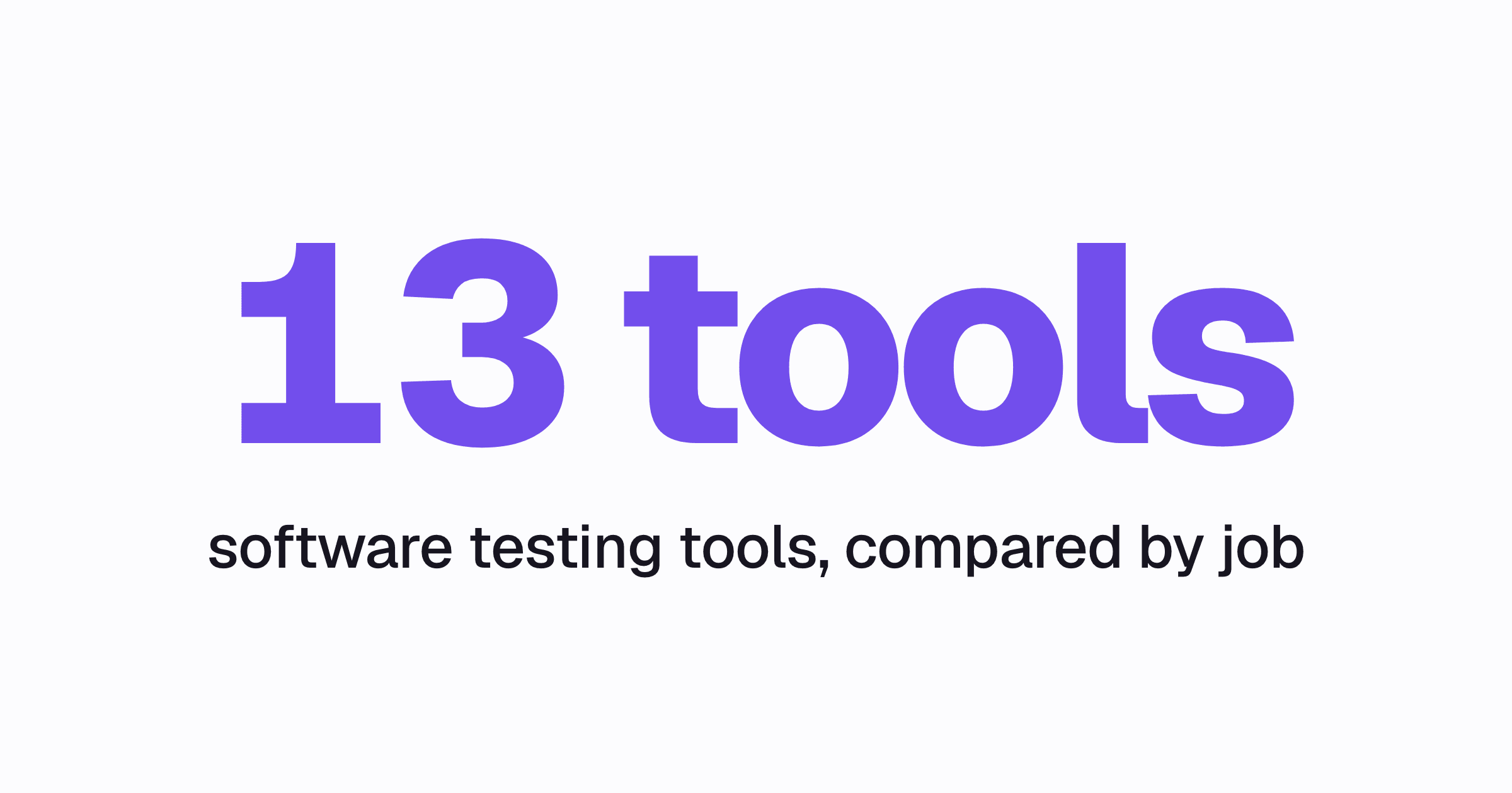 The words 13 tools above software testing tools, compared by the job they do